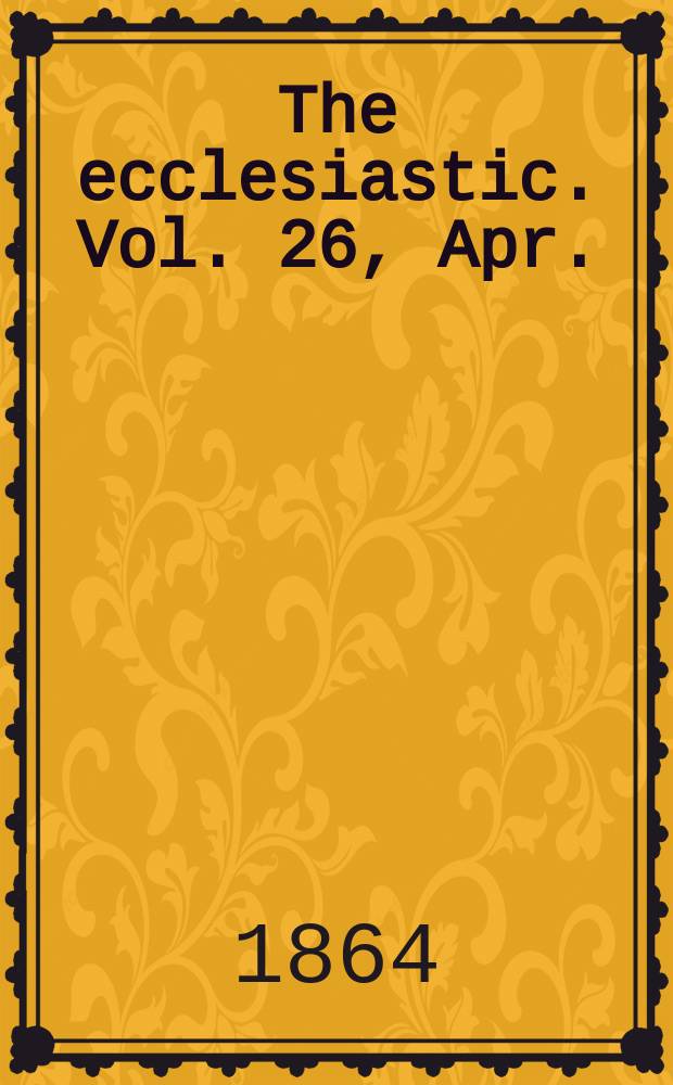 The ecclesiastic. Vol. 26, Apr.
