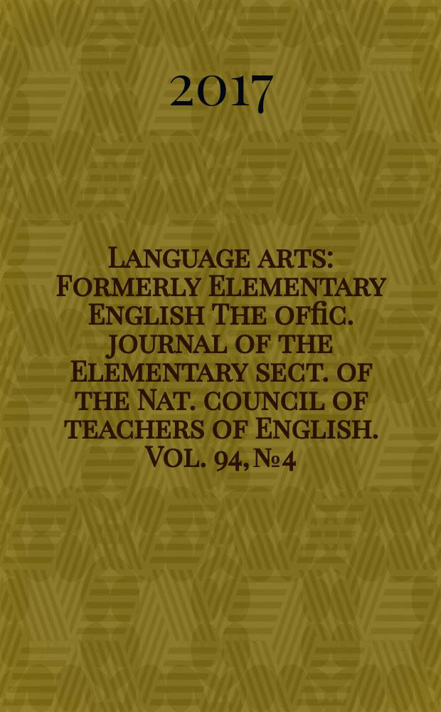 Language arts : Formerly Elementary English The offic. journal of the Elementary sect. of the Nat. council of teachers of English. Vol. 94, № 4