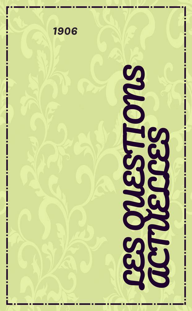 Les questions actuelles : revue documentaire paraissant tous les samedis. A. 19 1906, t. 87, № 3