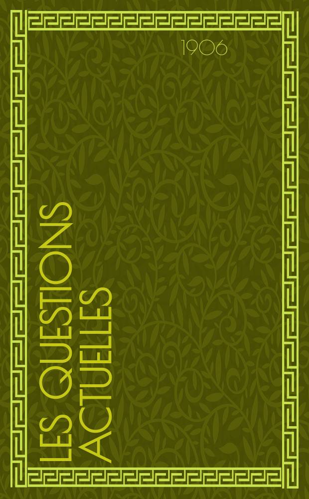 Les questions actuelles : revue documentaire paraissant tous les samedis. A. 19 1906, t. 87, № 10