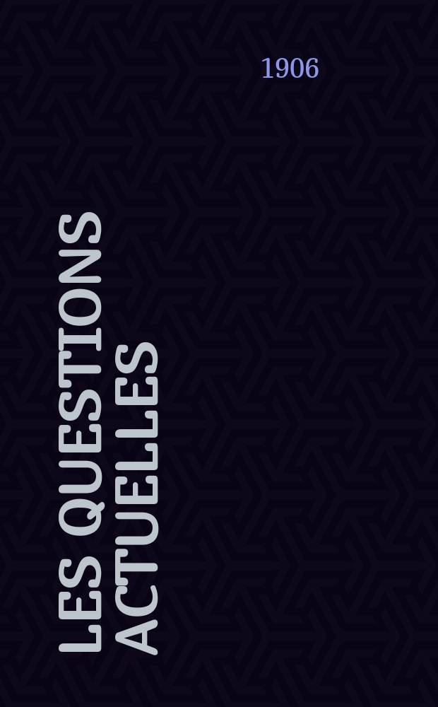 Les questions actuelles : revue documentaire paraissant tous les samedis. A. 19 1906, t. 84, № 3