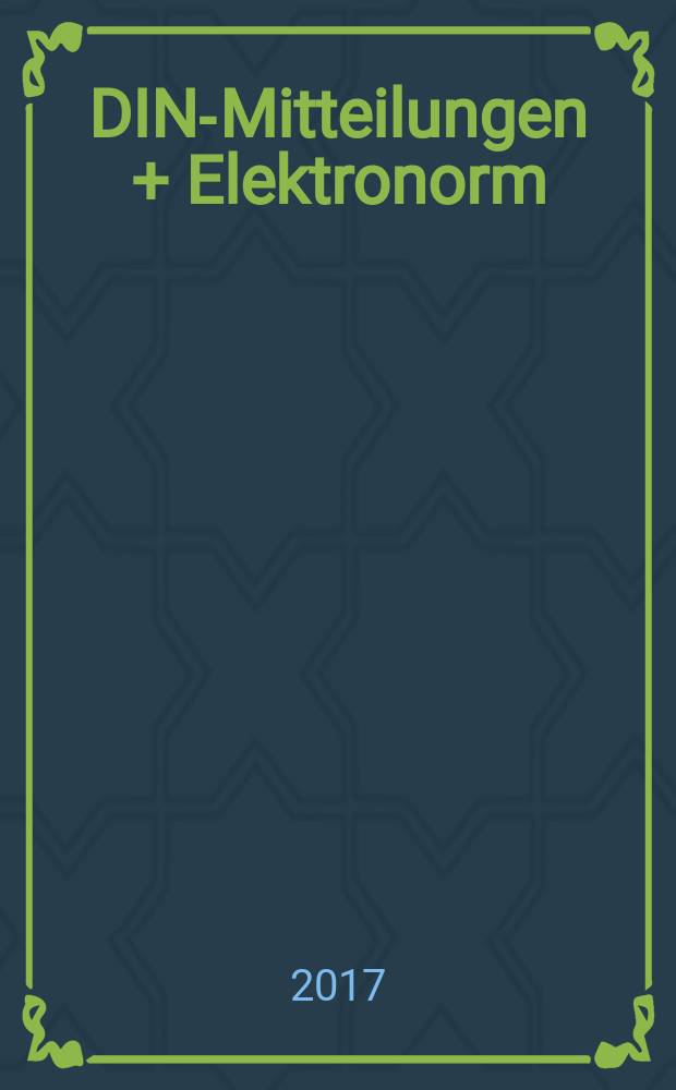 DIN-Mitteilungen + Elektronorm : Zentralorgan der deutschen Normung. Jg. 96 2017, H. 3