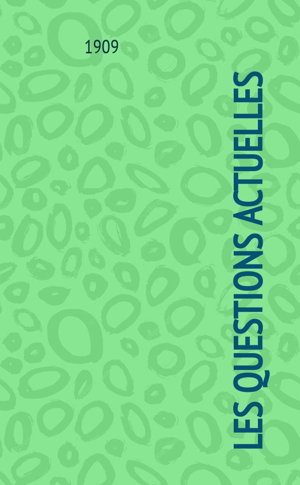 Les questions actuelles : revue documentaire paraissant tous les samedis. A. 22 1909, t. 103, № 2