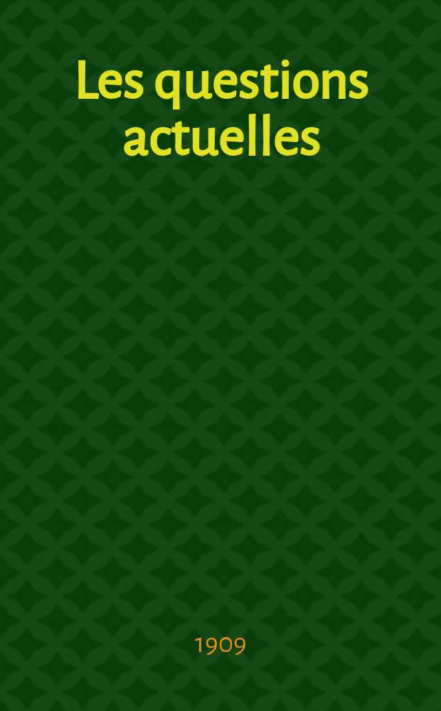 Les questions actuelles : revue documentaire paraissant tous les samedis. A. 22 1909, t. 102, № 4