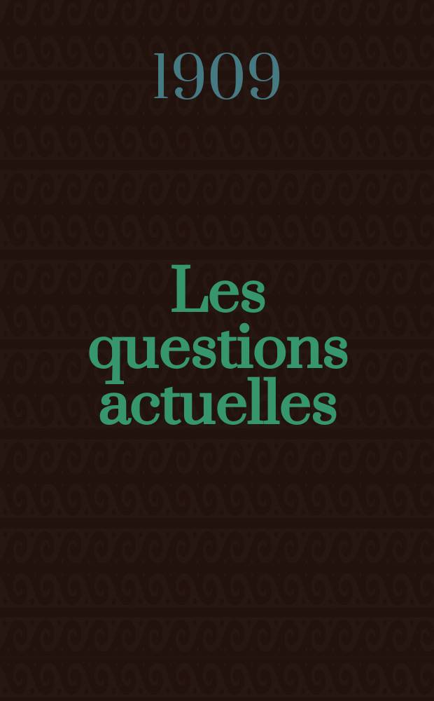 Les questions actuelles : revue documentaire paraissant tous les samedis. A. 22 1909, t. 102, № 8
