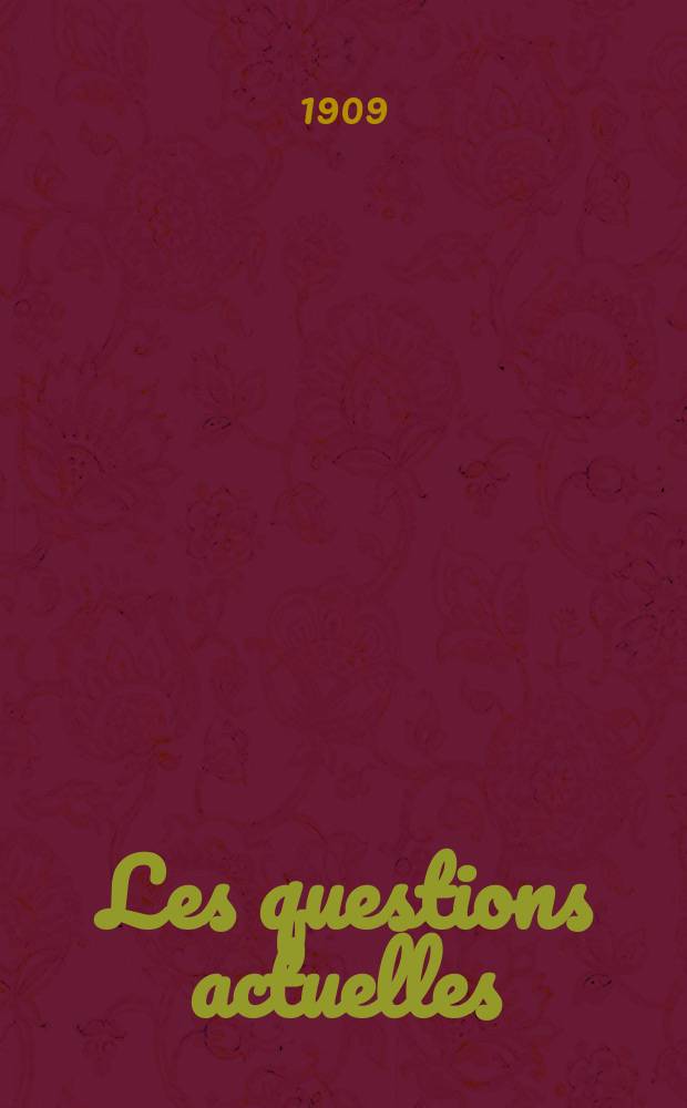 Les questions actuelles : revue documentaire paraissant tous les samedis. A. 22 1909, t. 101, № 5