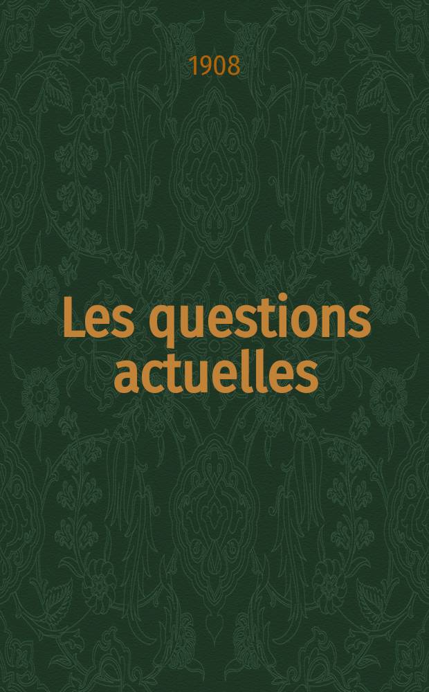 Les questions actuelles : revue documentaire paraissant tous les samedis. A. 21 1908, t. 96, № 3