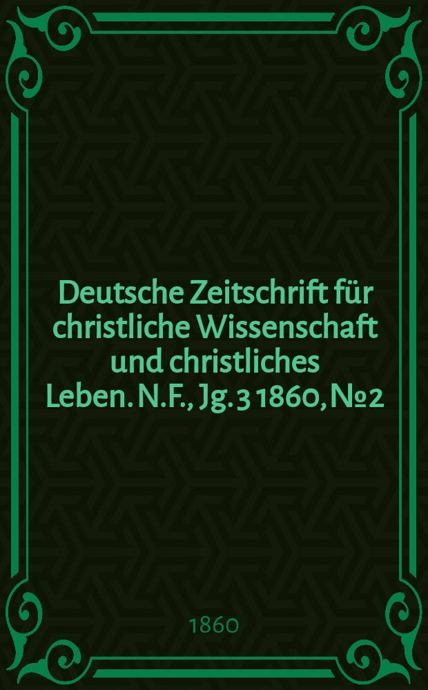 Deutsche Zeitschrift für christliche Wissenschaft und christliches Leben. N.F., Jg. 3 1860, № 2