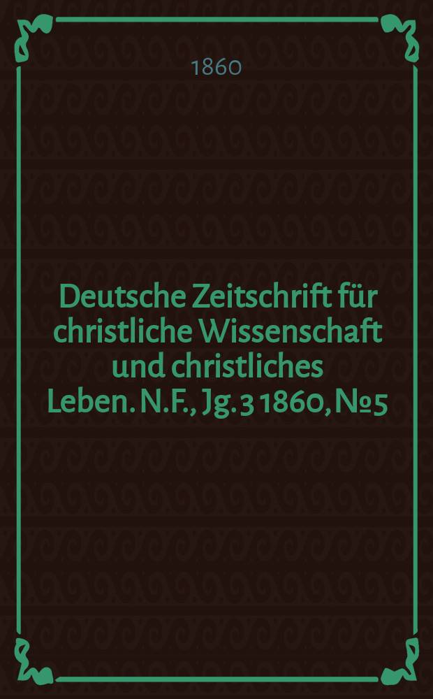 Deutsche Zeitschrift für christliche Wissenschaft und christliches Leben. N.F., Jg. 3 1860, № 5