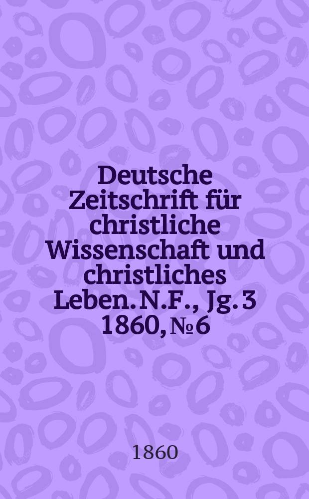 Deutsche Zeitschrift für christliche Wissenschaft und christliches Leben. N.F., Jg. 3 1860, № 6