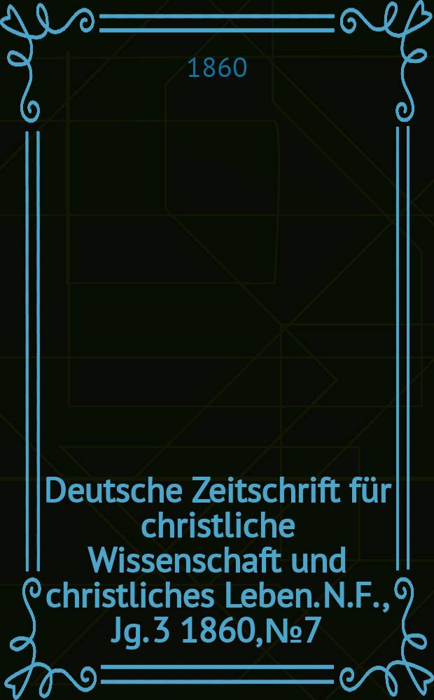 Deutsche Zeitschrift für christliche Wissenschaft und christliches Leben. N.F., Jg. 3 1860, № 7
