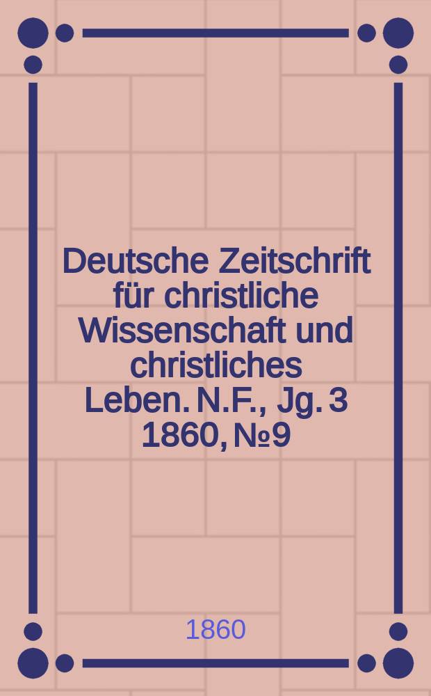 Deutsche Zeitschrift für christliche Wissenschaft und christliches Leben. N.F., Jg. 3 1860, № 9
