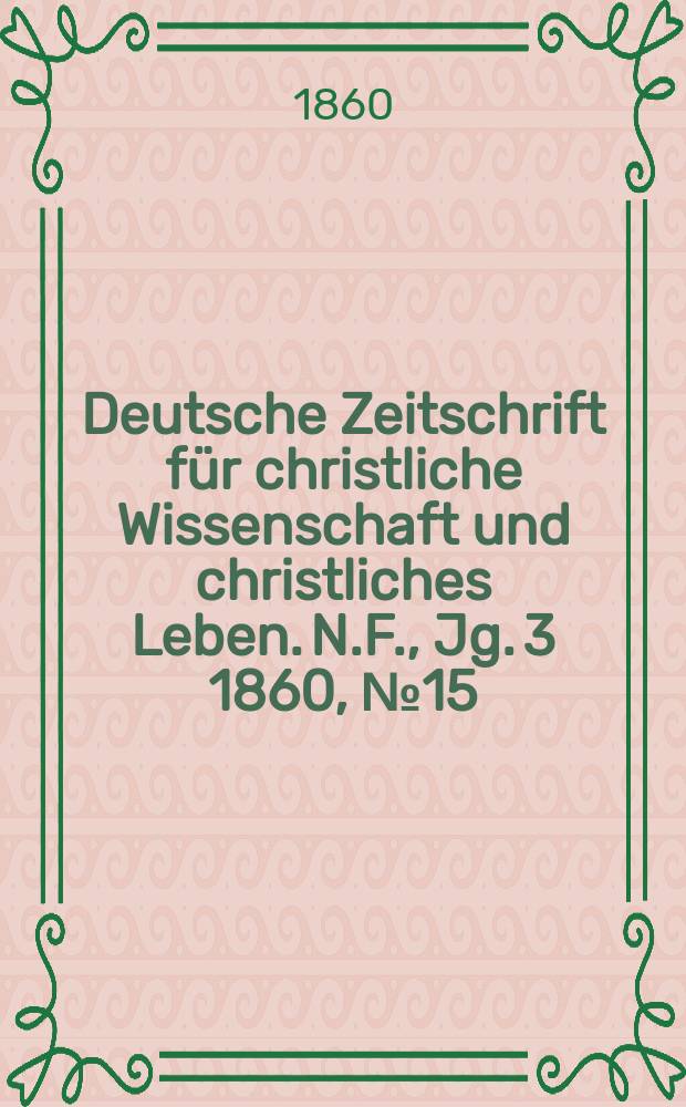 Deutsche Zeitschrift für christliche Wissenschaft und christliches Leben. N.F., Jg. 3 1860, № 15