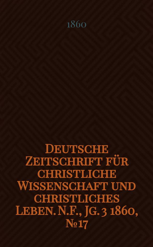 Deutsche Zeitschrift für christliche Wissenschaft und christliches Leben. N.F., Jg. 3 1860, № 17