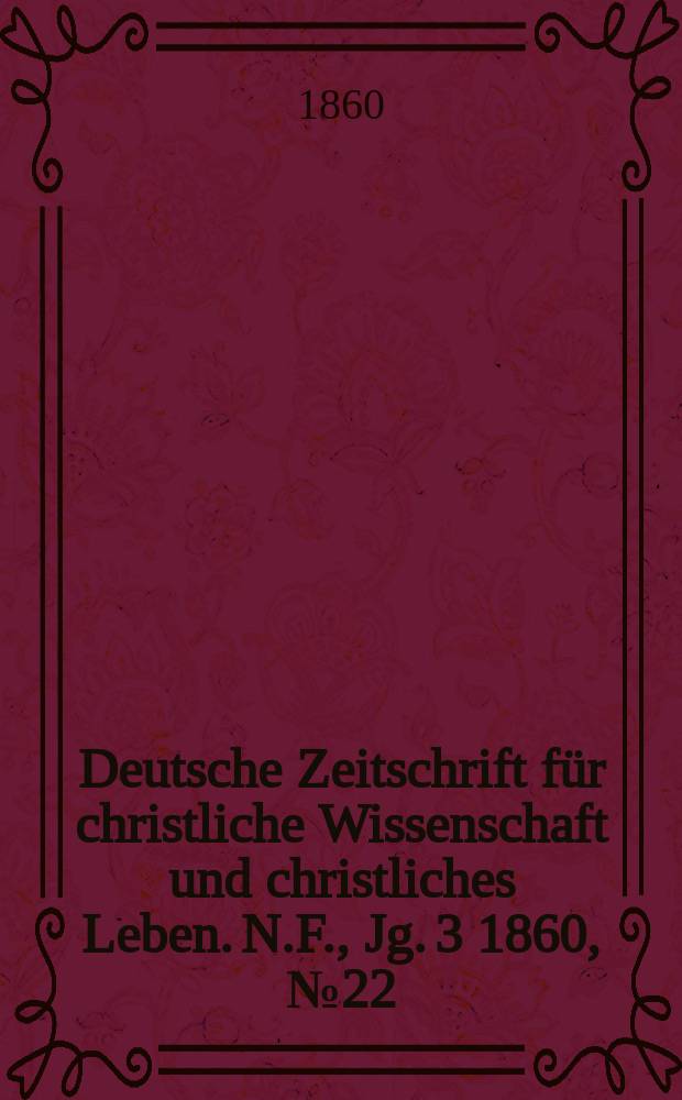 Deutsche Zeitschrift für christliche Wissenschaft und christliches Leben. N.F., Jg. 3 1860, № 22