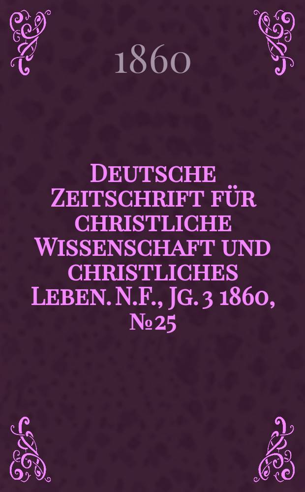 Deutsche Zeitschrift für christliche Wissenschaft und christliches Leben. N.F., Jg. 3 1860, № 25