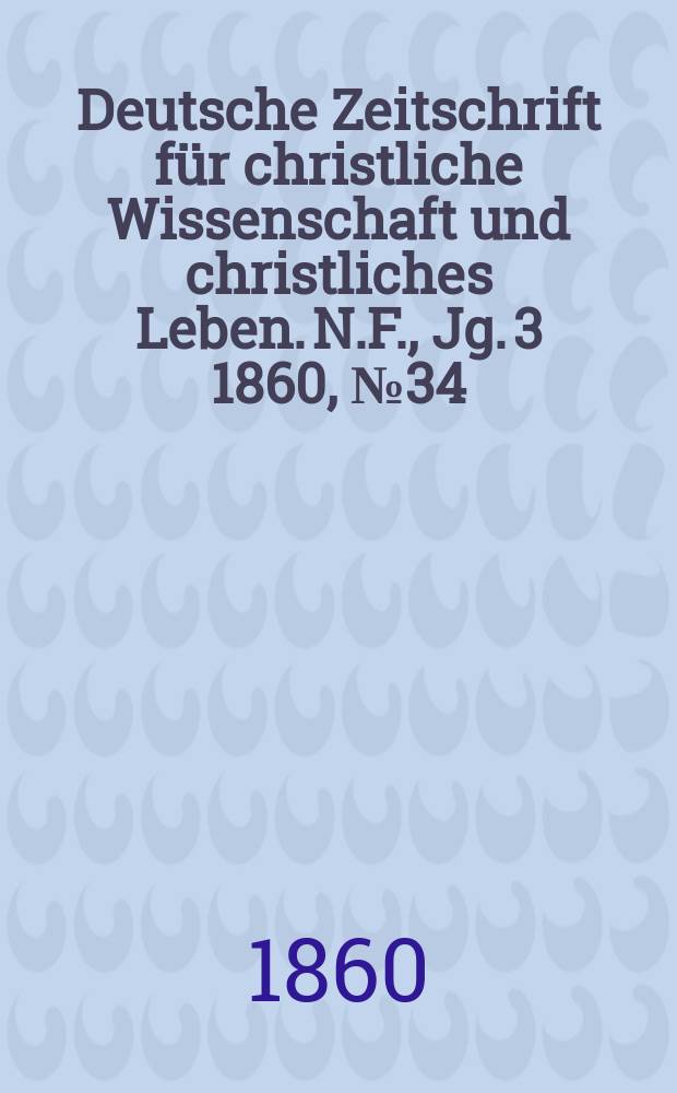 Deutsche Zeitschrift für christliche Wissenschaft und christliches Leben. N.F., Jg. 3 1860, № 34
