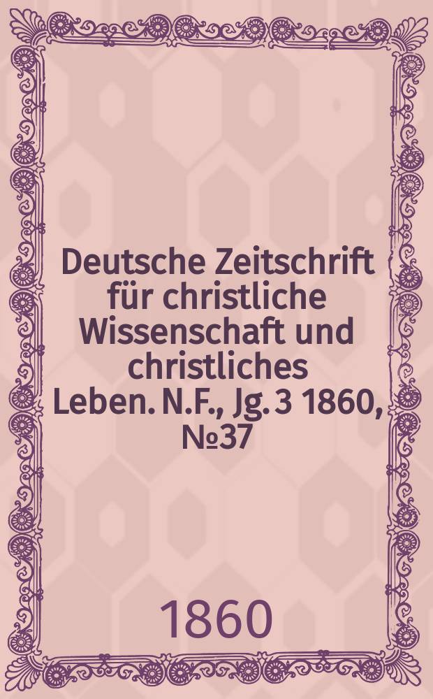 Deutsche Zeitschrift für christliche Wissenschaft und christliches Leben. N.F., Jg. 3 1860, № 37