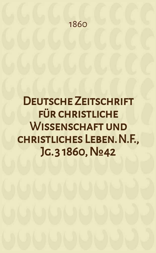 Deutsche Zeitschrift für christliche Wissenschaft und christliches Leben. N.F., Jg. 3 1860, № 42