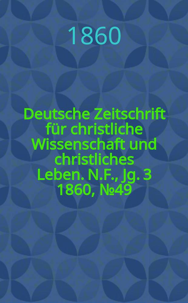Deutsche Zeitschrift für christliche Wissenschaft und christliches Leben. N.F., Jg. 3 1860, № 49