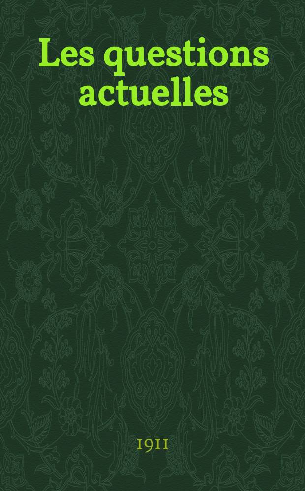 Les questions actuelles : revue documentaire paraissant tous les samedis. A. 24 1911, t. 111, № 21