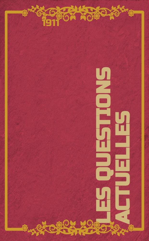 Les questions actuelles : revue documentaire paraissant tous les samedis. A. 24 1911, t. 111, № 23