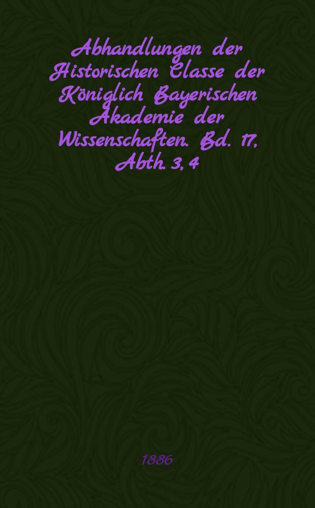 Abhandlungen der Historischen Classe der Königlich Bayerischen Akademie der Wissenschaften. Bd. 17, Abth. 3, [4] : Zum Schutze der neuesten Edition von Aventins Annalen = В защиту нового издания Анналов Авентина ("Баварские анналы")