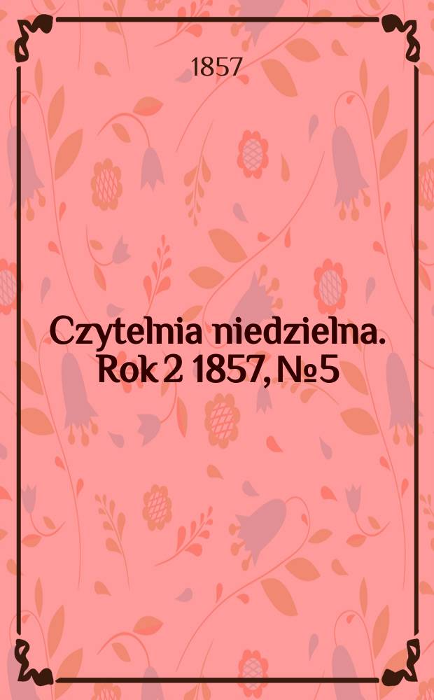 Czytelnia niedzielna. Rok 2 1857, № 5
