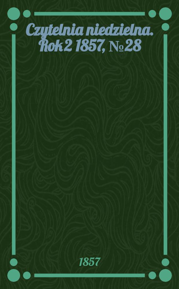 Czytelnia niedzielna. Rok 2 1857, № 28