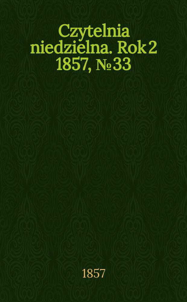 Czytelnia niedzielna. Rok 2 1857, № 33