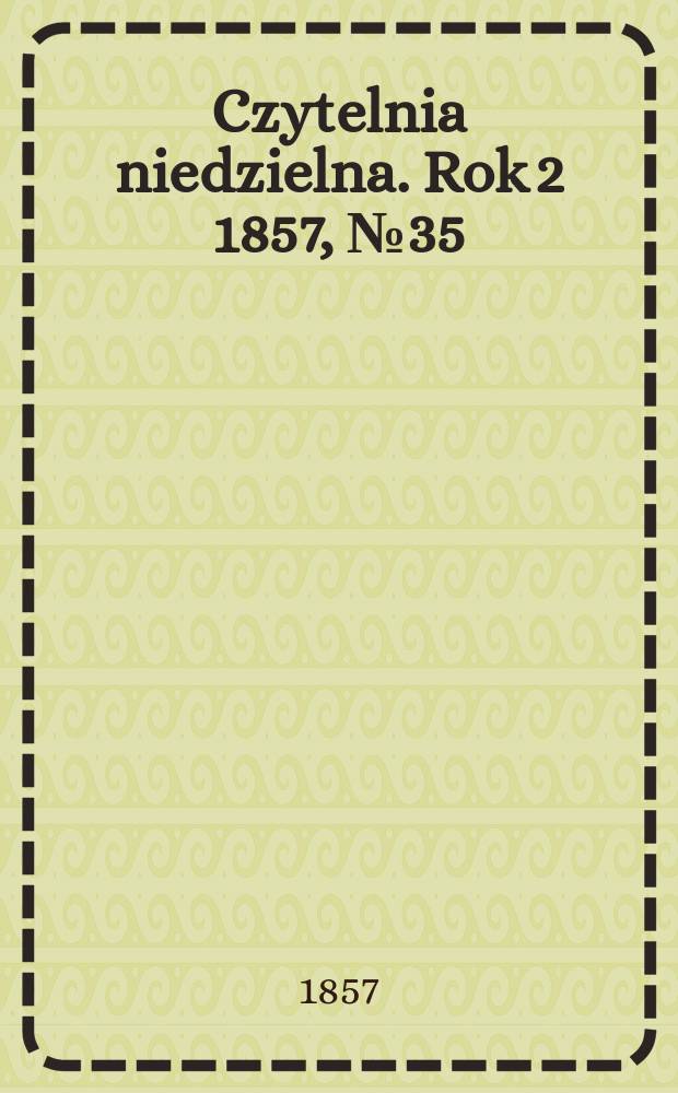 Czytelnia niedzielna. Rok 2 1857, № 35