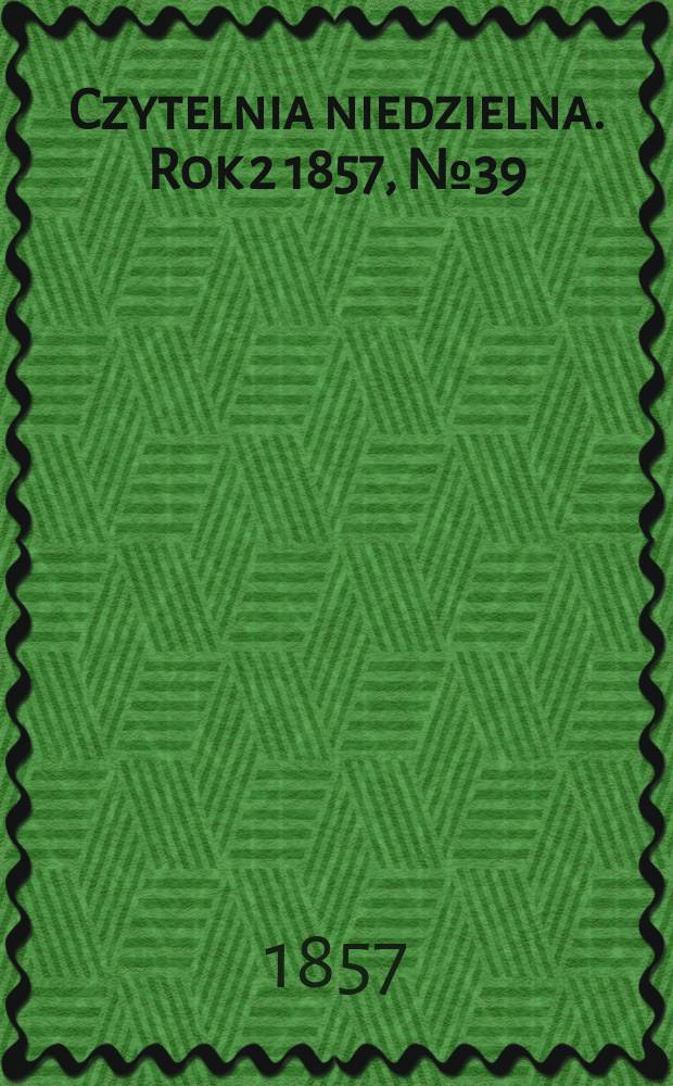 Czytelnia niedzielna. Rok 2 1857, № 39