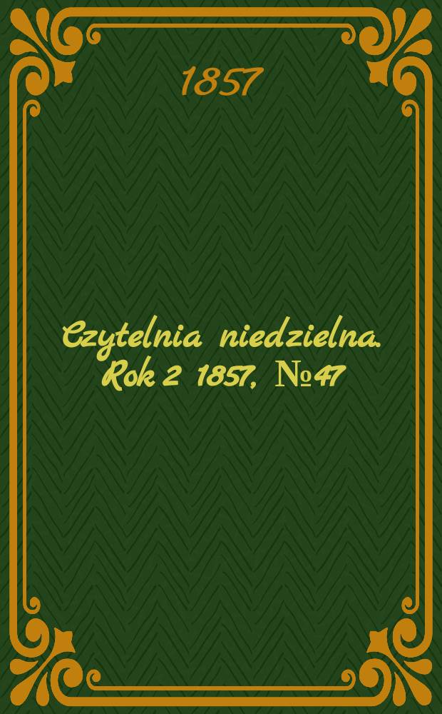Czytelnia niedzielna. Rok 2 1857, № 47