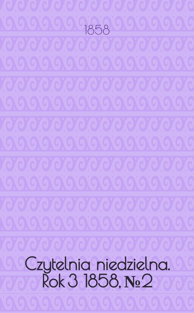 Czytelnia niedzielna. Rok 3 1858, № 2