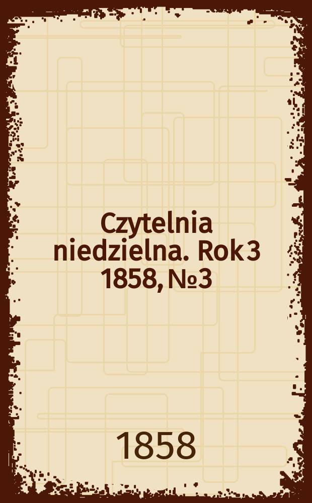 Czytelnia niedzielna. Rok 3 1858, № 3