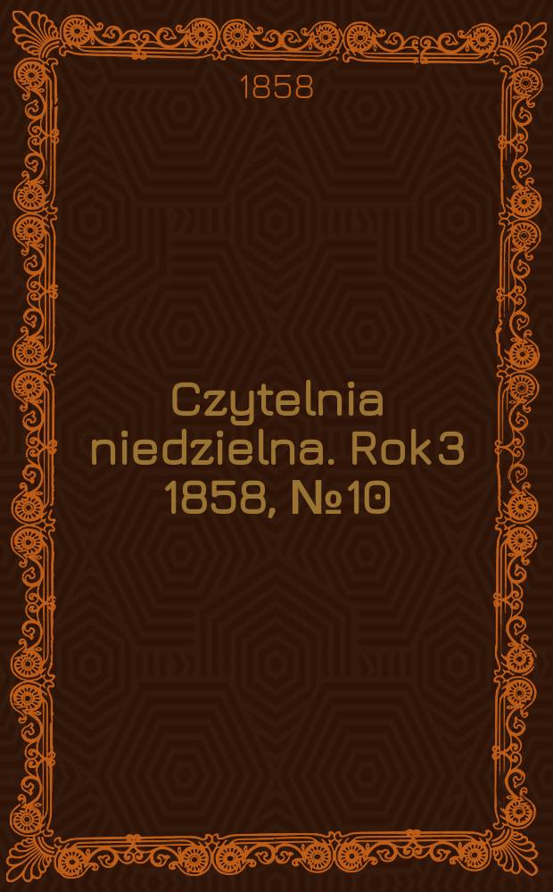 Czytelnia niedzielna. Rok 3 1858, № 10
