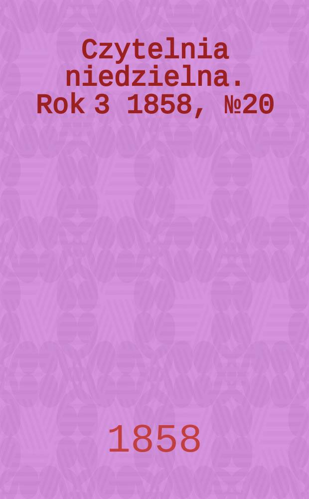 Czytelnia niedzielna. Rok 3 1858, № 20