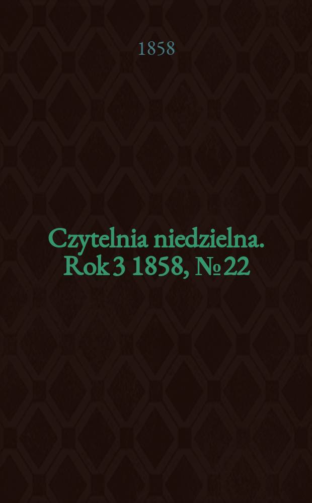 Czytelnia niedzielna. Rok 3 1858, № 22