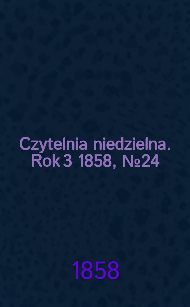 Czytelnia niedzielna. Rok 3 1858, № 24