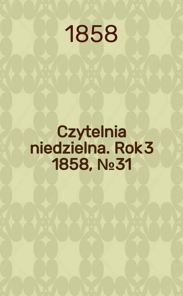 Czytelnia niedzielna. Rok 3 1858, № 31