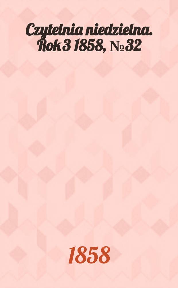 Czytelnia niedzielna. Rok 3 1858, № 32