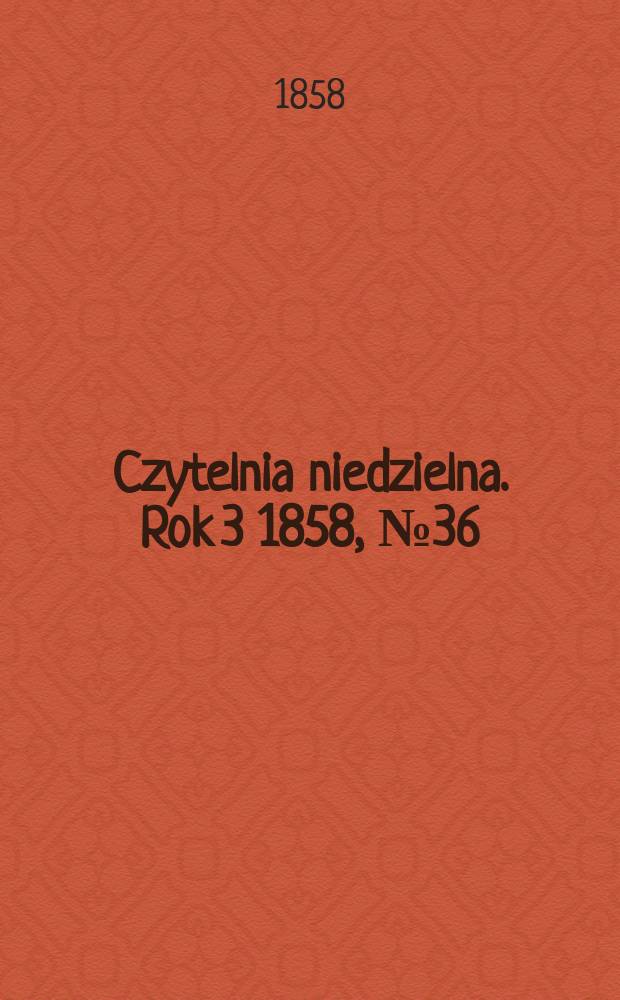 Czytelnia niedzielna. Rok 3 1858, № 36