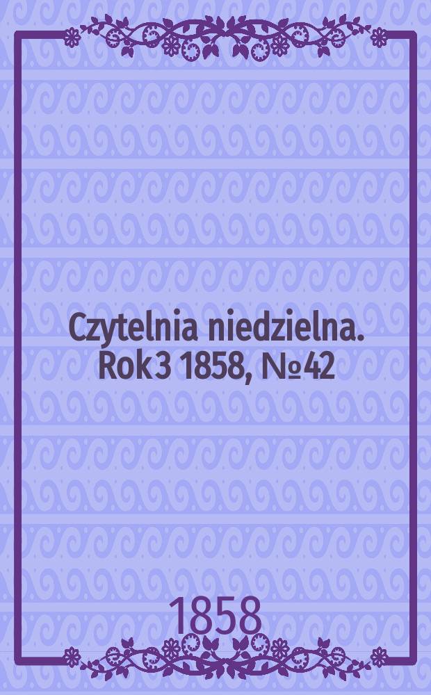 Czytelnia niedzielna. Rok 3 1858, № 42