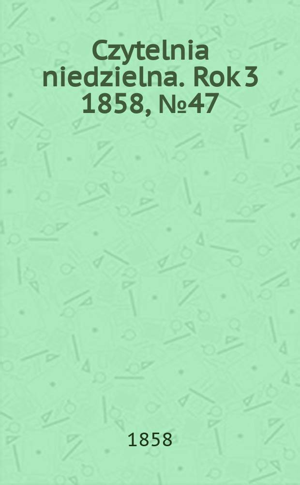 Czytelnia niedzielna. Rok 3 1858, № 47