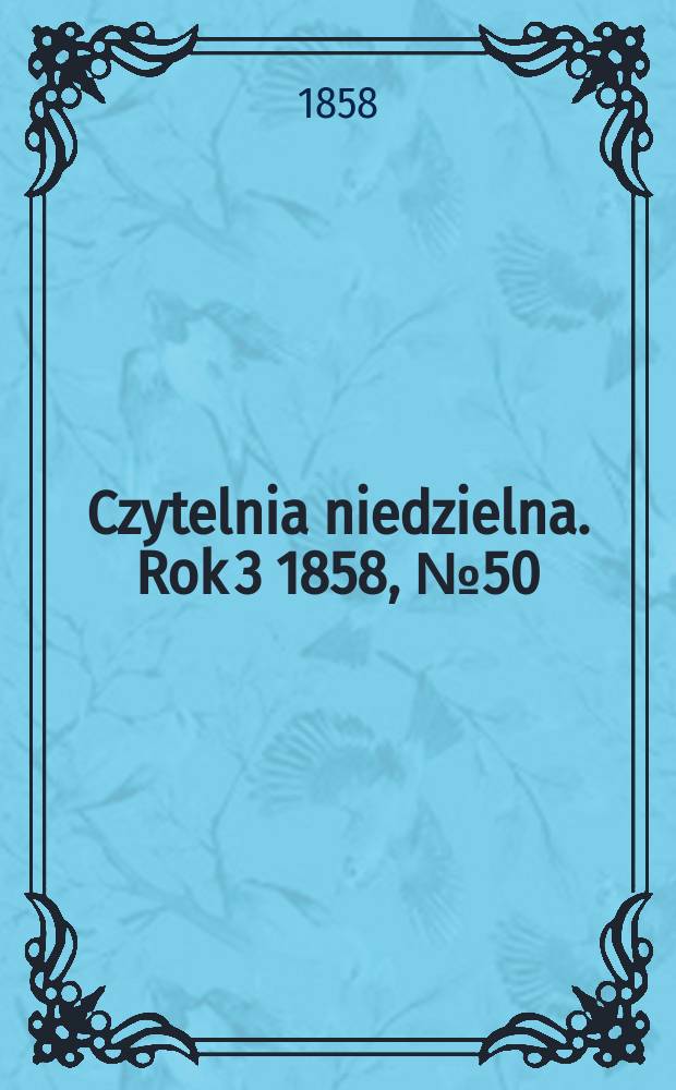 Czytelnia niedzielna. Rok 3 1858, № 50