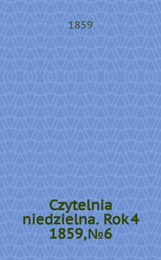 Czytelnia niedzielna. Rok 4 1859, № 6