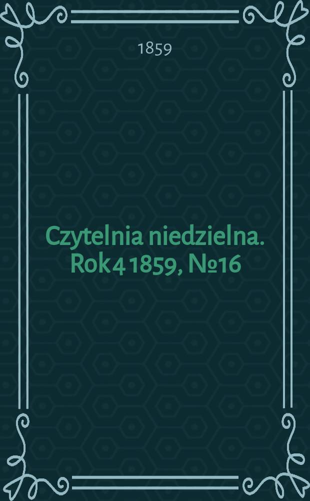Czytelnia niedzielna. Rok 4 1859, № 16