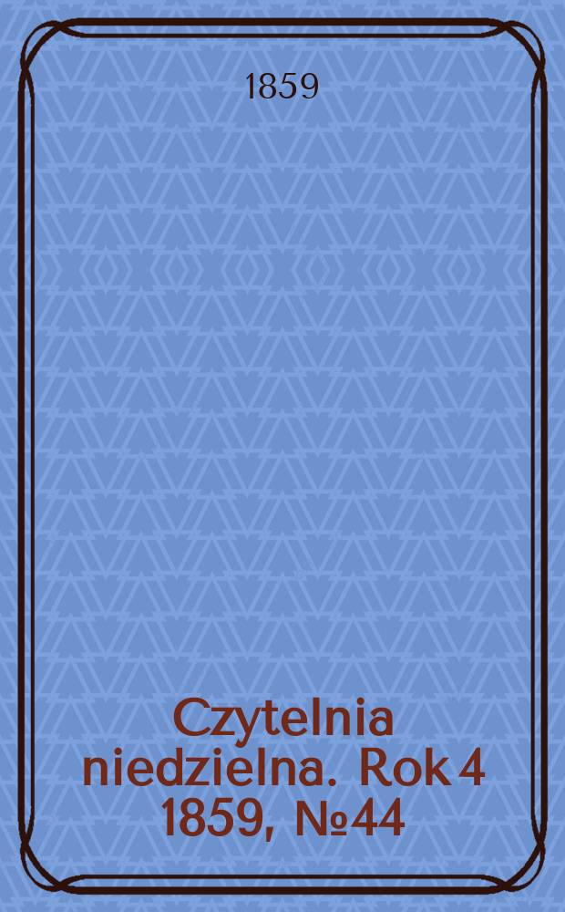Czytelnia niedzielna. Rok 4 1859, № 44