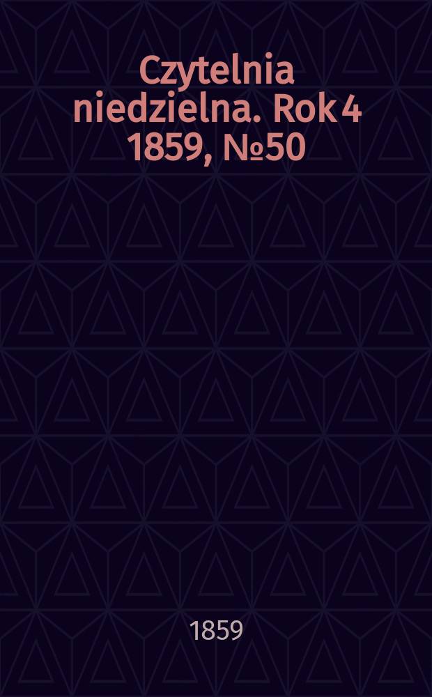 Czytelnia niedzielna. Rok 4 1859, № 50