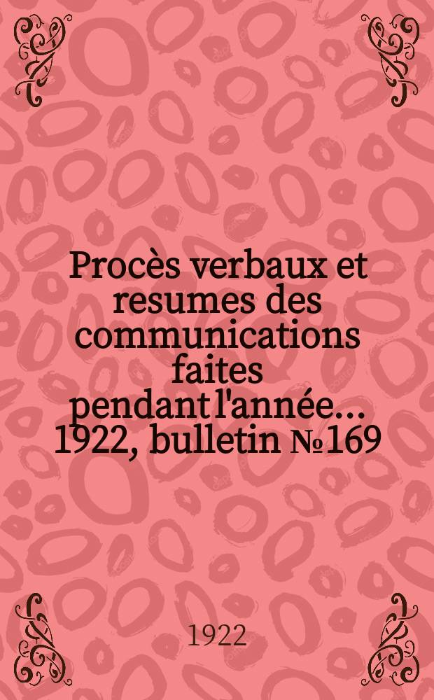 Procès verbaux et resumes des communications faites pendant l'année ... 1922, bulletin № 169